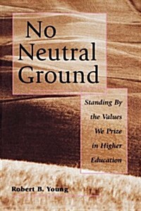 No Neutral Ground Values Higher Ed (Hardcover)