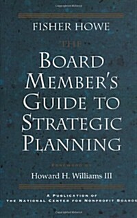 The Board Members Guide to Strategic Planning: A Practical Approach to Strengthening Nonprofit Organizations (Hardcover)