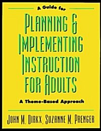 A Guide to Planning & Implementing Instruction for Adults: A Theme-Based Approach (Paperback, 1st)