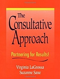 The Consultative Approach:  Partnering for Results! (Hardcover, 1st)