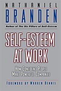 Self-Esteem at Work: How Confident People Make Powerful Companies (Paperback)