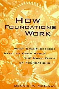 How Foundations Work: What Grantseekers Need to Know about the Many Faces of Foundations (Hardcover)