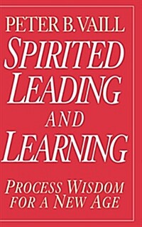 Spirited Leading and Learning: Process Wisdom for a New Age (Hardcover)