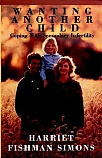 Wanting Another Child: Coping With Secondary Infertility (Paperback)