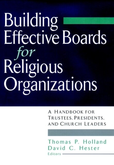 Building Effective Boards for Religious Organizations: A Handbook for Trustees, Presidents, and Church Leaders (Paperback)