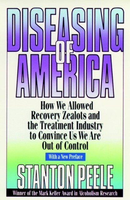 [중고] Diseasing of America: How We Allowed Recovery Zealots and the Treatment Industry to Convince Us We Are Out of Control (Paperback, 1999 Reissued P)