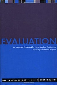 Evaluation: An Integrated Framework for Understanding, Guiding, and Improving Public and Nonprofit Policies and Programs (Hardcover)