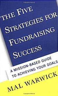 The Five Strategies for Fundraising Success: A Mission-Based Guide to Achieving Your Goals (Hardcover)