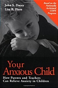 Your Anxious Child : How Parents and Teachers Can Relieve Anxiety in Children (Hardcover, 1st)