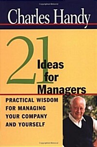 21 Ideas for Managers: Practical Wisdom for Managing Your Company and Yourself (Hardcover)