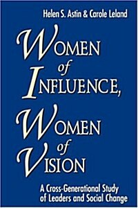 Women of Influence, Women of Vision: A Cross-Generational Study of Leaders and Social Change (Paperback)