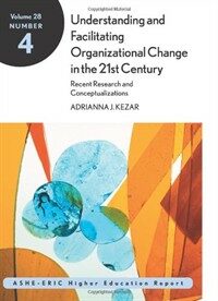 Understanding and facilitating organizational change in the 21st century : recent research and conceptualizations