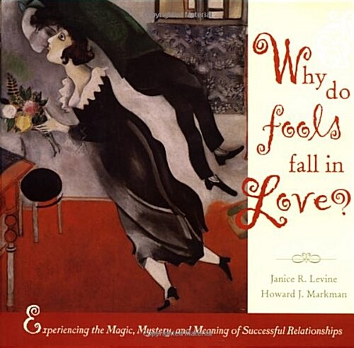 Why Do Fools Fall in Love: Experiencing the Magic, Mystery, and Meaning of Successful Relationships (Wiley Series in Psychology) (Hardcover, 1st)