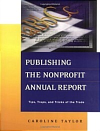 Publishing the Nonprofit Annual Report: Tips, Traps, and Tricks of the Trade (Paperback)