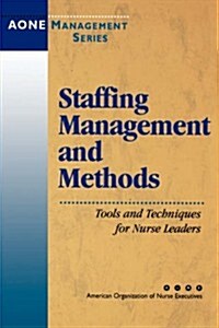 Staffing Management and Methods: Tools and Techniques for Nurse Leaders (Paperback)