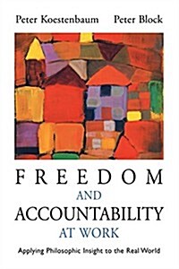 Freedom and Accountability at Work: Applying Philosophic Insight to the Real World (Paperback)