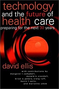 Technology and the Future of Health Care: Preparing for the Next 30 Years (Hardcover, 2)