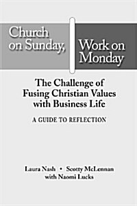 Church on Sunday, Work on Monday: A Guide for Reflection (Paperback, 1st)