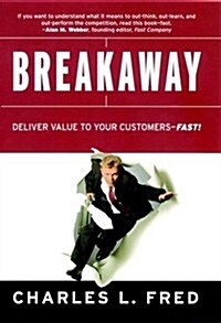 Breakaway: Deliver Value to Your Customers Fast! (Hardcover)