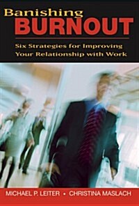 Banishing Burnout: Six Strategies for Improving Your Relationship with Work (Hardcover, 1st)