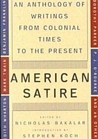 American Satire: American Satire: An Anthology of Writings from Colonial Times to the Present (Paperback)