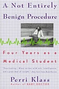 A Not Entirely Benign Procedure: Four Years As A Medical Student (Paperback)