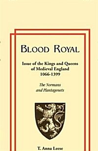 Blood Royal: Issue of the Kings and Queens of Medieval 1066-1399: The Normans and Plantagenets (Paperback)