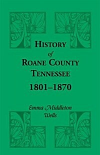 History of Roane County, Tennessee, 1801-1870 (Paperback)