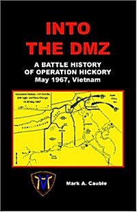 Into the DMZ, a Battle History of Operation Hickory, May 1967, Vietnam (Paperback)