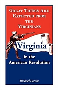 Great Things Are Expected from the Virginians: Virginia in the American Revolution (Paperback)