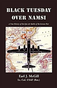 Black Tuesday Over Namsi: A True History of the Epic Air Battle of the Korean War (Paperback)