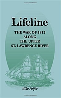 Lifeline: The War of 1812 Along the Upper St. Lawrence River (Paperback)