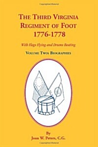 The Third Virginia Regiment of the Foot, 1776-1778, Biographies, Volume Two. with Flags Flying and Drums Beating (Paperback)