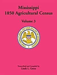 Mississippi 1850 Agricultural Census, Volume 3 (Paperback)