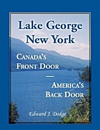 Lake George, New York: Canadas Front Door - Americas Back Door (Paperback)