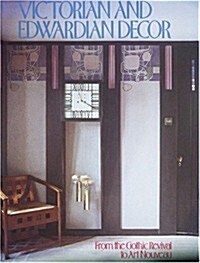 Victorian and Edwardian Decor: From the Gothic Revivial to Art Nouveau (Paperback)