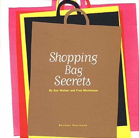 Shopping Bag Secrets: The Most Irresistible Bags from the Worlds Most Unique Stores (Universe of Fashion) (Hardcover)