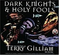 Dark Knights and Holy Fools: The Art and Films of Terry Gilliam: From Before Python to Beyond Fear and Loathing (Paperback)