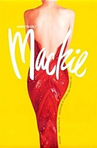 Unmistakably Mackie: The Fashion and Fantasy of Bob Mackie (Hardcover, 1st)