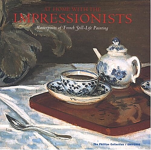 At Home With the Impressionists: Masterpieces of French Still-Life Painting (Hardcover)