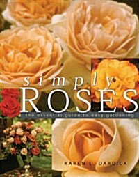 Simply Roses: The Essential Guide to Easy Gardening (Paperback)