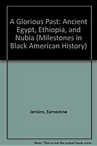 A Glorious Past: Ancient Egypt, Ethiopia, and Nubia (Milestones in Black American History) (Library Binding)