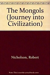 The Mongols (Journey Into Civilization) (Library Binding)