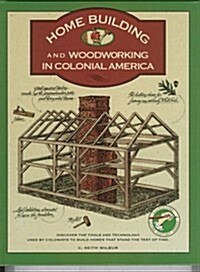 Homebuilding and Woodworking in Colonial America (Illustrated Living History) (Hardcover)