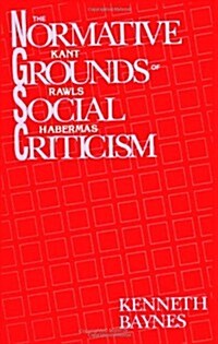 The Normative Grounds of Social Criticism: Kant, Rawls, and Habermas (Paperback)