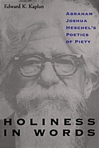 Holiness in Words: Abraham Joshua Heschels Poetics of Piety (Paperback)