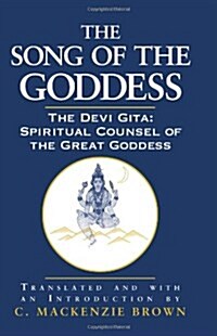 The Song of the Goddess: The Devi Gita: Spiritual Counsel of the Great Goddess (Paperback)