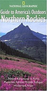 National Geographic Guide to Americas Outdoors: Northern Rockies (NG Guide to Americas Outdoor) (Paperback)
