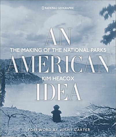 An American Idea: The Making of the National Parks (Hardcover)