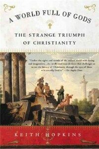 A world full of gods : the strange triumph of Christianity